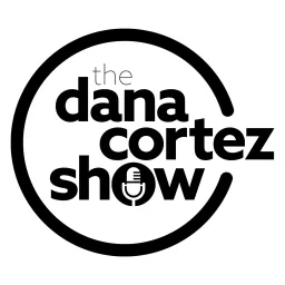 Dana Cortez Show Podcast cover