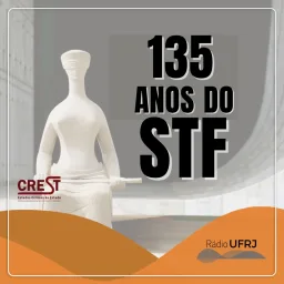 Capa de Rádio UFRJ – PodCREST – 135 anos do STF