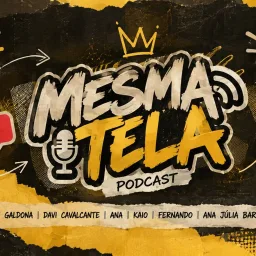 Mesma Tela - Podcast cover